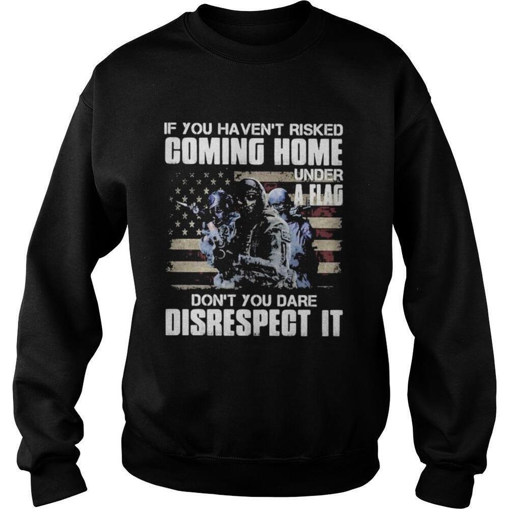 Risked Coming Home Under A Flag Respect It Sweatshirt
